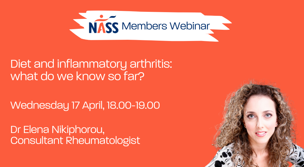 Image reads: NASS Members Webinar, diet and inflammatory arthritis: what do we know so far? Wednesday 17 April, 6pm-7pm, Dr Elena Nikiphorou, Consultant Rheumatologist. There's an image of Elena in the corner
